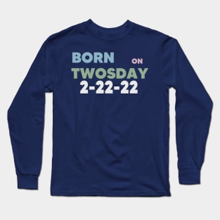 BORN on Twosday Long Sleeve T-Shirt